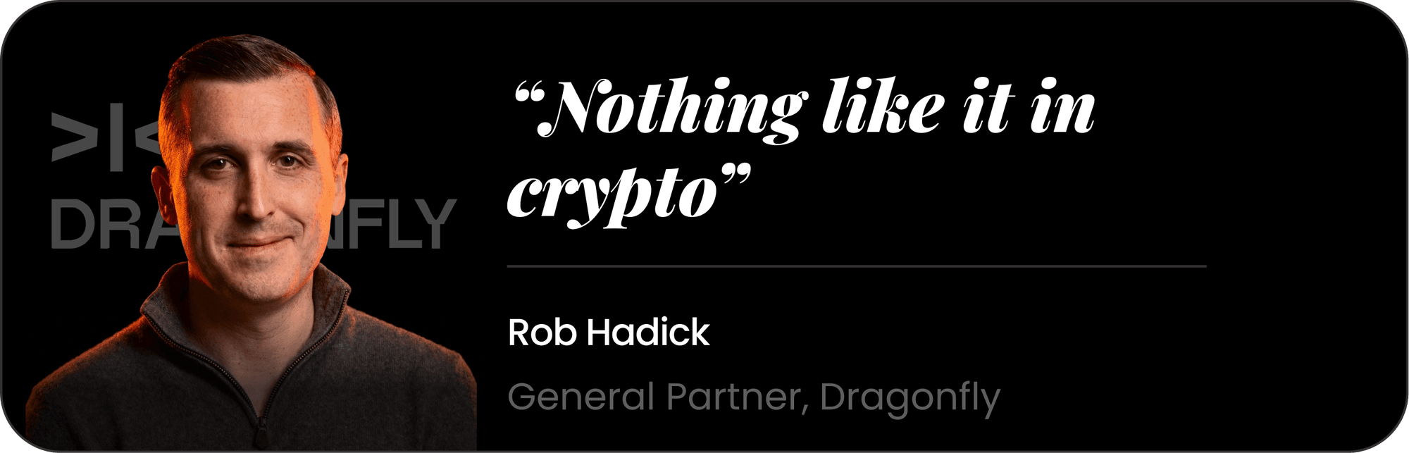 Rob Hadick — Nothing like it in crypto
