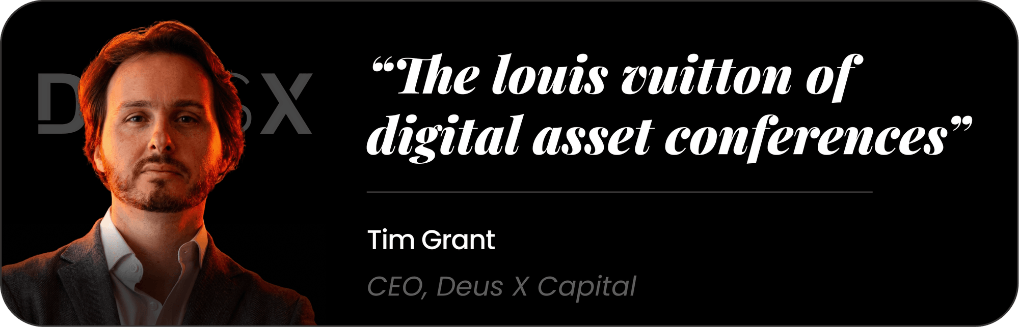 Tim Grant — The Louis Vuitton of digital asset conferences